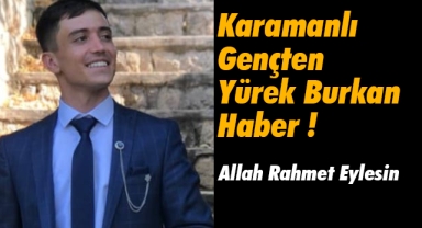 Karamanlı gencin ölümü sevenlerini yasa boğdu