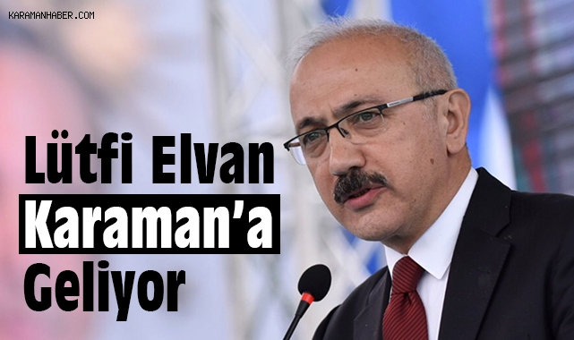 Lütfi Elvan Karaman’a Geliyor