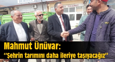 Mahmut Ünüvar: ‘’Şehrin tarımını daha ileriye taşıyacağız’’