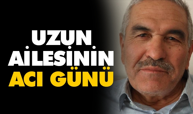 Uzun ailesinin acı günü