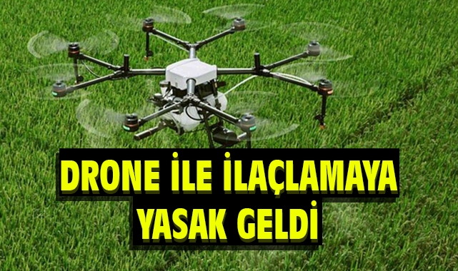 'Drone ile İlaçlama' yasakladı