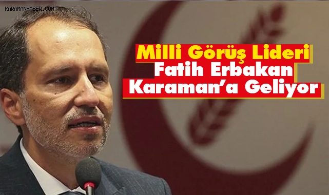 Fatih Erbakan Karaman'a Geliyor