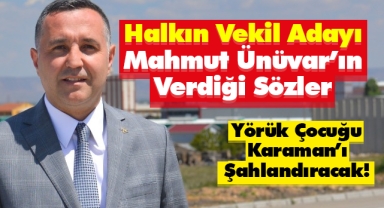 Halkın Vekil Adayı Mahmut Ünüvar’ın Verdiği Sözler