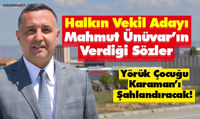 Halkın Vekil Adayı Mahmut Ünüvar’ın Verdiği Sözler