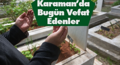 Karaman'da bugün vefat edenler | 13 Mayıs 2023