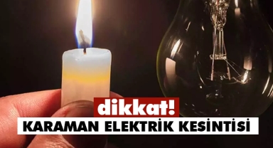 Karaman'da elektrik kesintisi