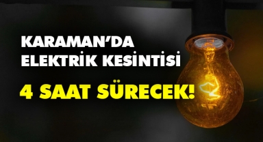 Karaman'da elektrik kesintisi 4 saat sürecek