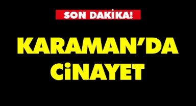 Karaman'da genç cinayete kurban gitti
