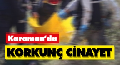 Karaman'da korkunç cinayet