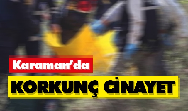 Karaman'da korkunç cinayet