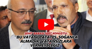 Karamanlı Şehit Babası: Vatansızların İttifakından Dolayı