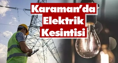 MEDAŞ uyardı! Karaman'da elektrik kesintisi yapılacak