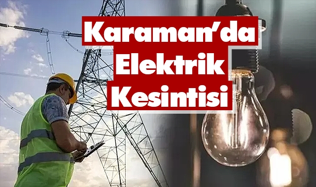 MEDAŞ uyardı! Karaman'da elektrik kesintisi yapılacak