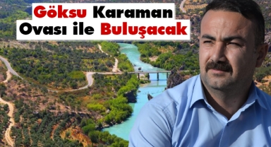 Mesut Soyfidan “Göksu Karaman Ovası İle Buluşacak”