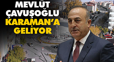 Mevlüt Çavuşoğlu Karaman'a geliyor