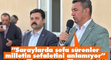 Ünver: “Saraylarda sefa sürenler milletin sefaletini anlamıyor”