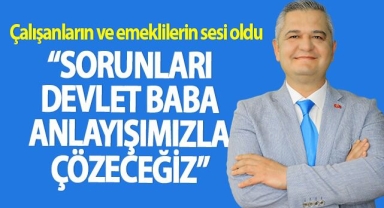 Zorlu: ”Çalışanların ve emeklilerin sorunlarını devlet baba anlayışımızla çözeceğiz”