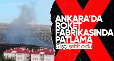 Ankara'daki roket ve patlayıcı fabrikasında patlama: 5 işçi şehit oldu
