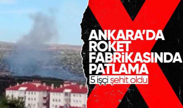 Ankara'daki roket ve patlayıcı fabrikasında patlama: 5 işçi şehit oldu