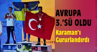 Avrupa 3.sü oldu Karaman'ı gururlandırdı