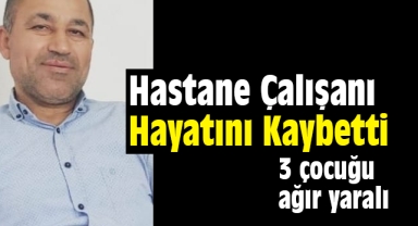 Hastane çalışanı hayatını kaybetti