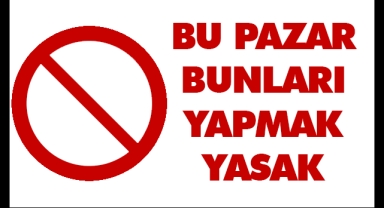 Karaman'da bu pazar bunları yapmak yasak