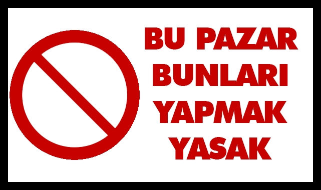 Karaman'da bu pazar bunları yapmak yasak