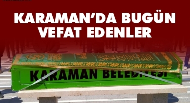 Karaman'da bugün vefat edenler