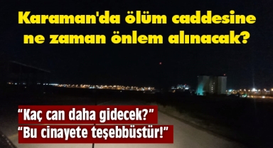 Karaman'da ölüm caddesine ne zaman önlem alınacak?