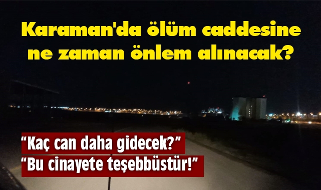 Karaman'da ölüm caddesine ne zaman önlem alınacak?