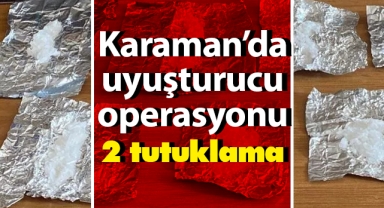 Karaman’da uyuşturucu operasyonu: 2 tutuklama