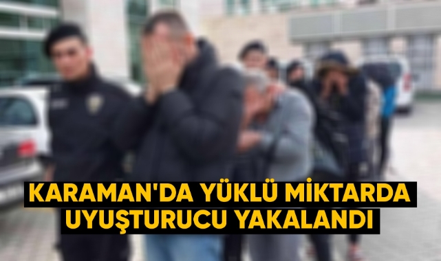 Karaman'da yüklü miktarda uyuşturucu yakalandı