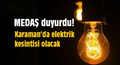 MEDAŞ duyurdu! Karaman'da elektrik kesintisi