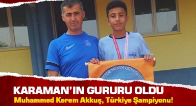 Muhammed Kerem Akkuş, Karaman'ın gururu oldu!