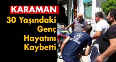 30 yaşındaki genç hayatını kaybetti