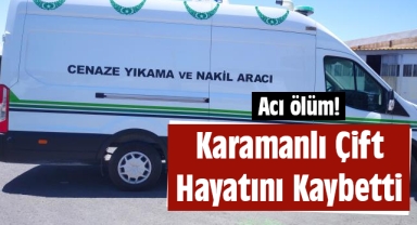 Acı ölüm! Karamanlı çift hayatını kaybetti