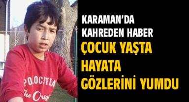 Çocuk yaşta hayata gözlerini yumdu