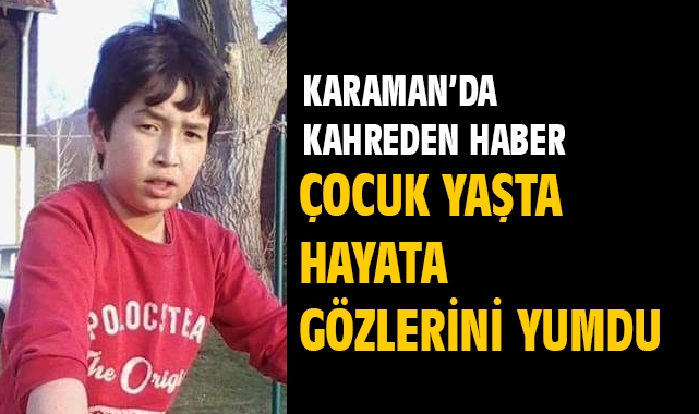 Çocuk yaşta hayata gözlerini yumdu