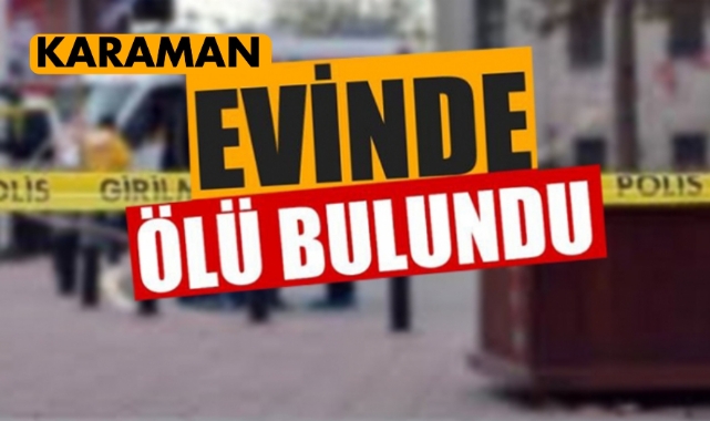 Evinde ölü bulundu