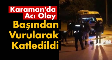 Karaman'da bir kadın silahla katledildi