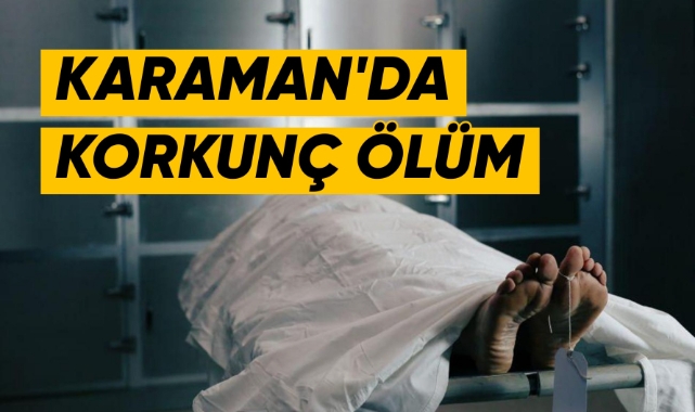 Karaman'da korkunç ölüm