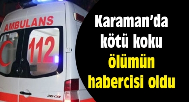 Karaman'da kötü koku, ölümün habercisi oldu