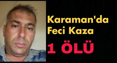 Karaman'da trafik kazası: 1 ölü