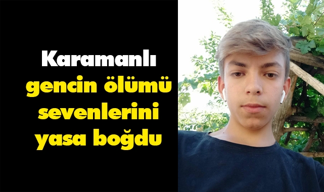 Karamanlı gencin ölümü sevenlerini yasa boğdu