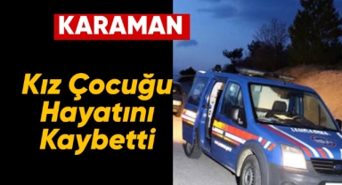 2 yaşındaki kız çocuğu hayatını kaybetti