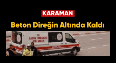 Beton Direğin Altında Kaldı