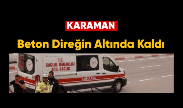 Beton Direğin Altında Kaldı