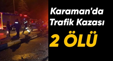Karaman'da trafik kazası: 2 ölü