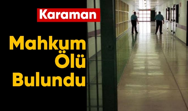 Karaman cezaevinde mahkum ölü bulundu
