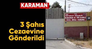 Karaman'da 3 şahıs cezaevine gönderildi
